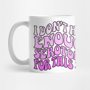 Don't have enough Serotonin pinks Mug